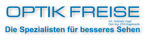 OPTIK FREISE Inh. Gabriele Vogel  Dipl.-Ing. (FH) Augenoptik Die Spezialisten für besseres Sehen